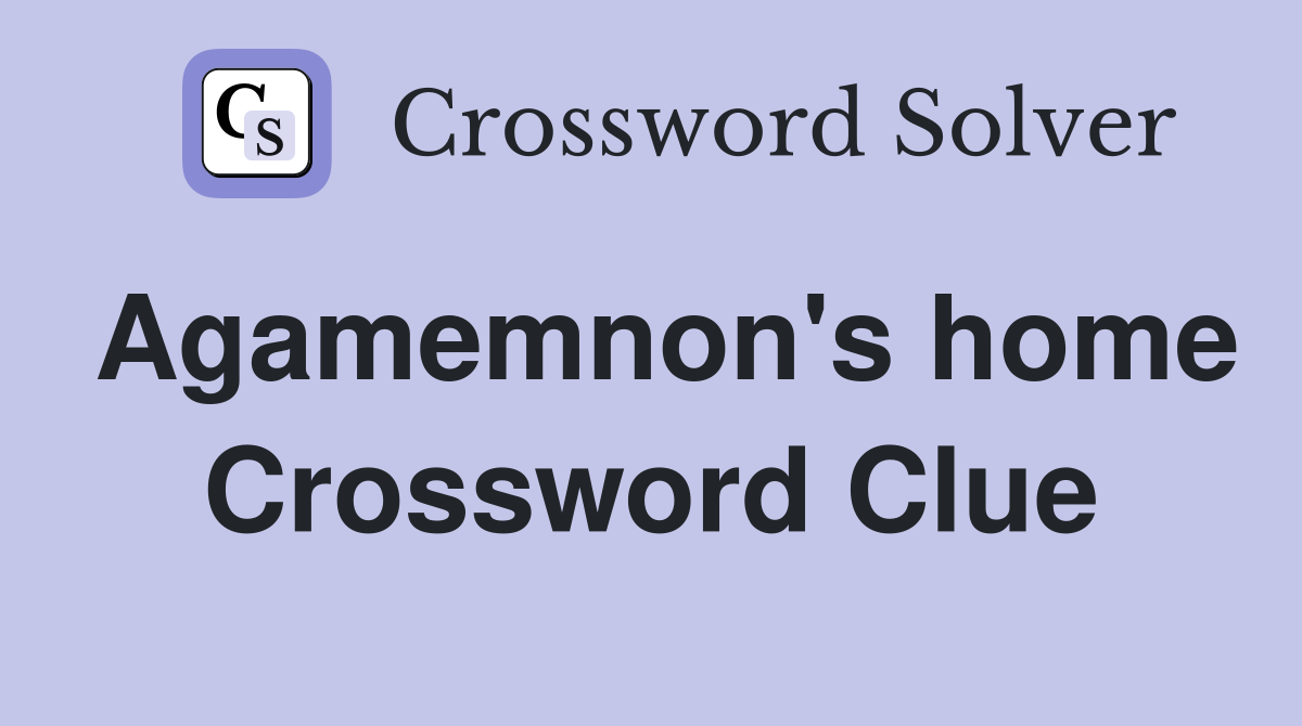 Agamemnon's home Crossword Clue