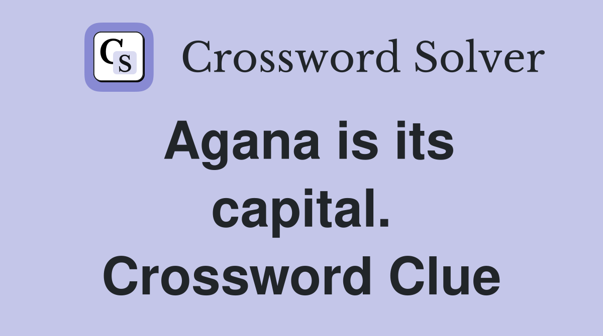 Agana is its capital. Crossword Clue