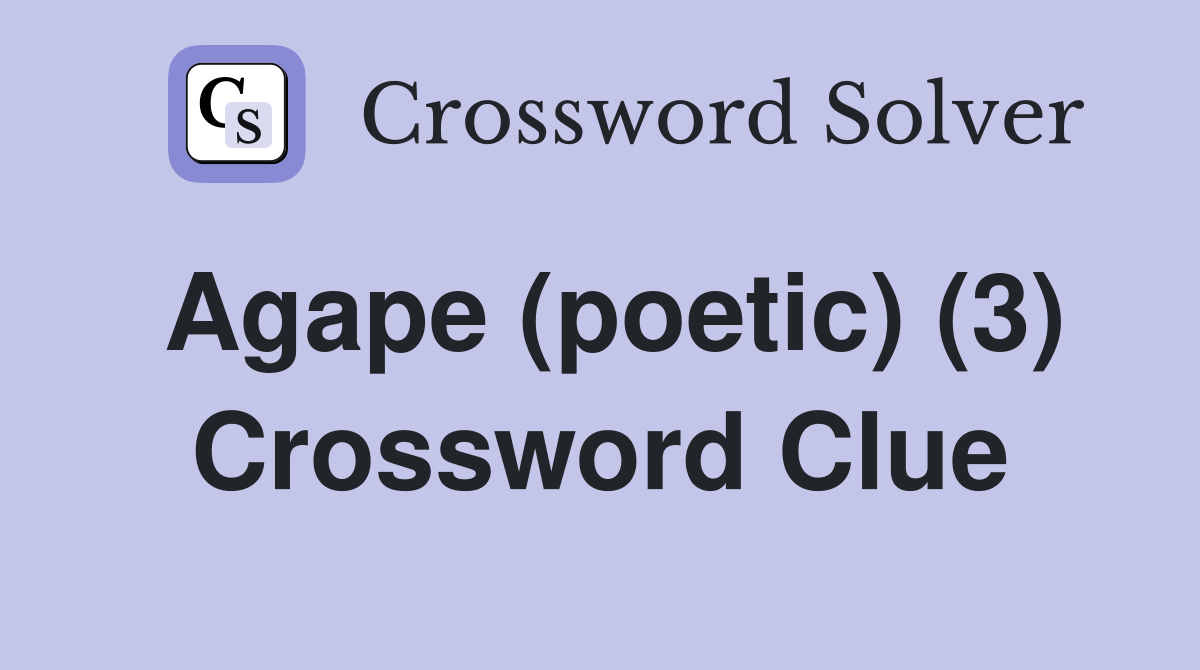 Agape (poetic) (3) Crossword Clue