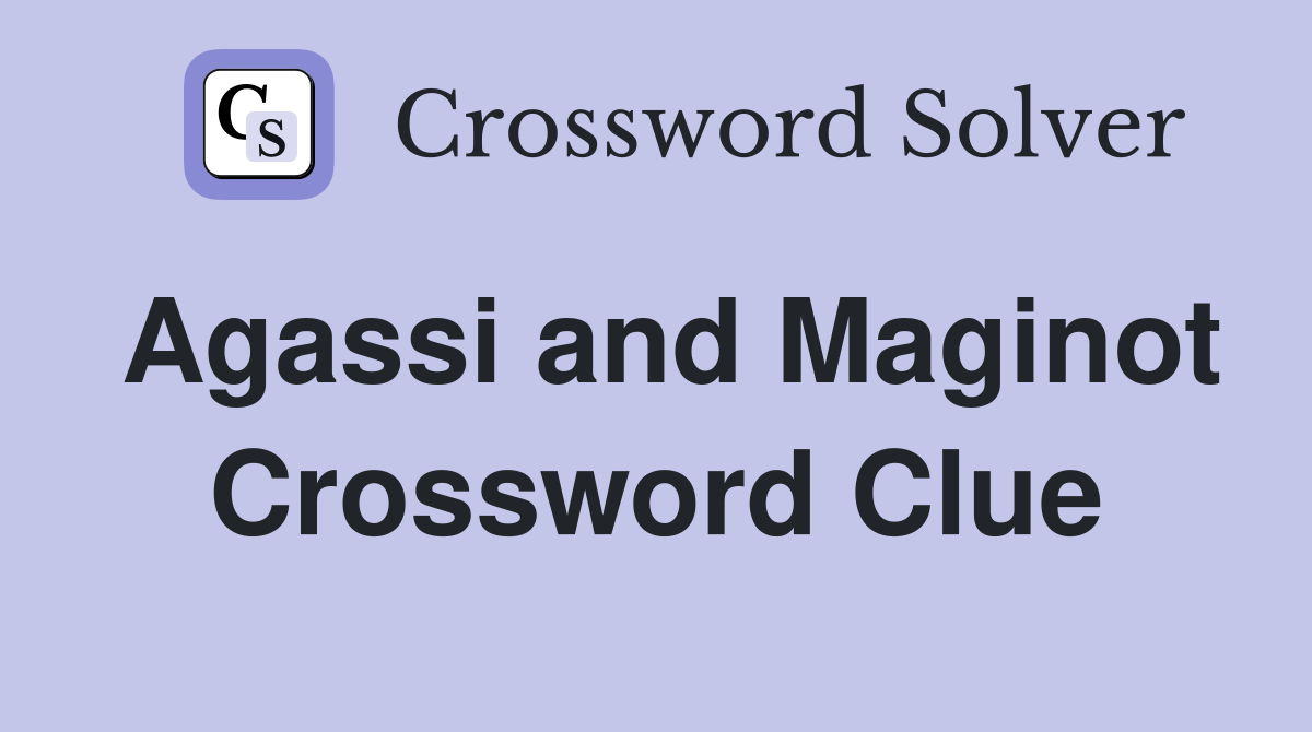 Agassi and Maginot Crossword Clue