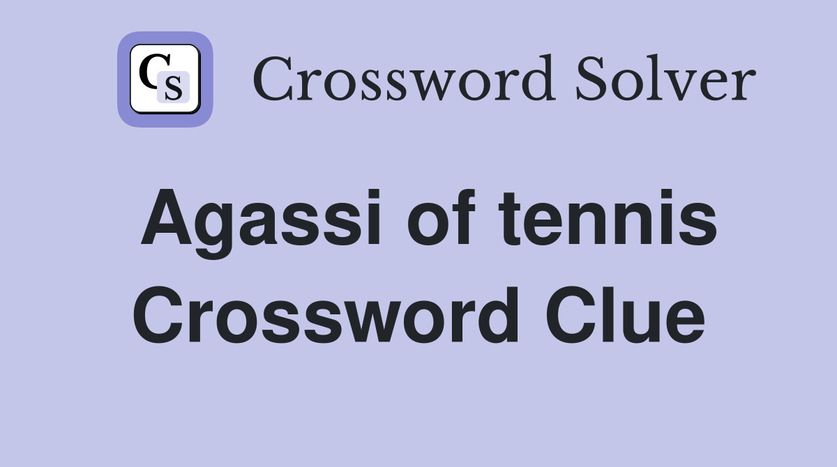 Agassi of tennis Crossword Clue