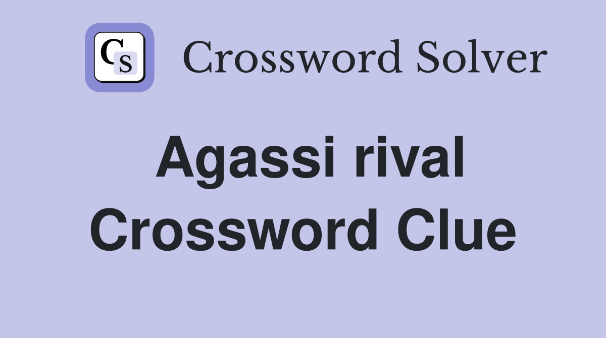 Agassi rival Crossword Clue