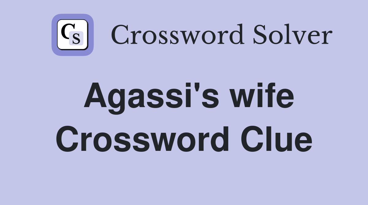 Agassi's wife Crossword Clue
