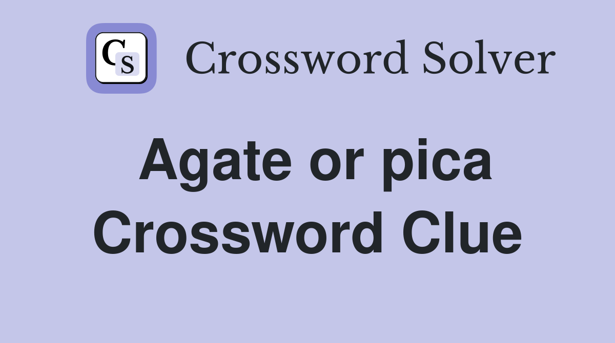 Agate or pica Crossword Clue