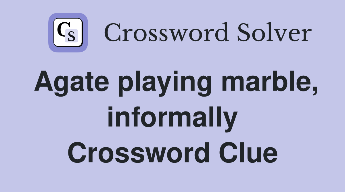 Agate playing marble, informally Crossword Clue