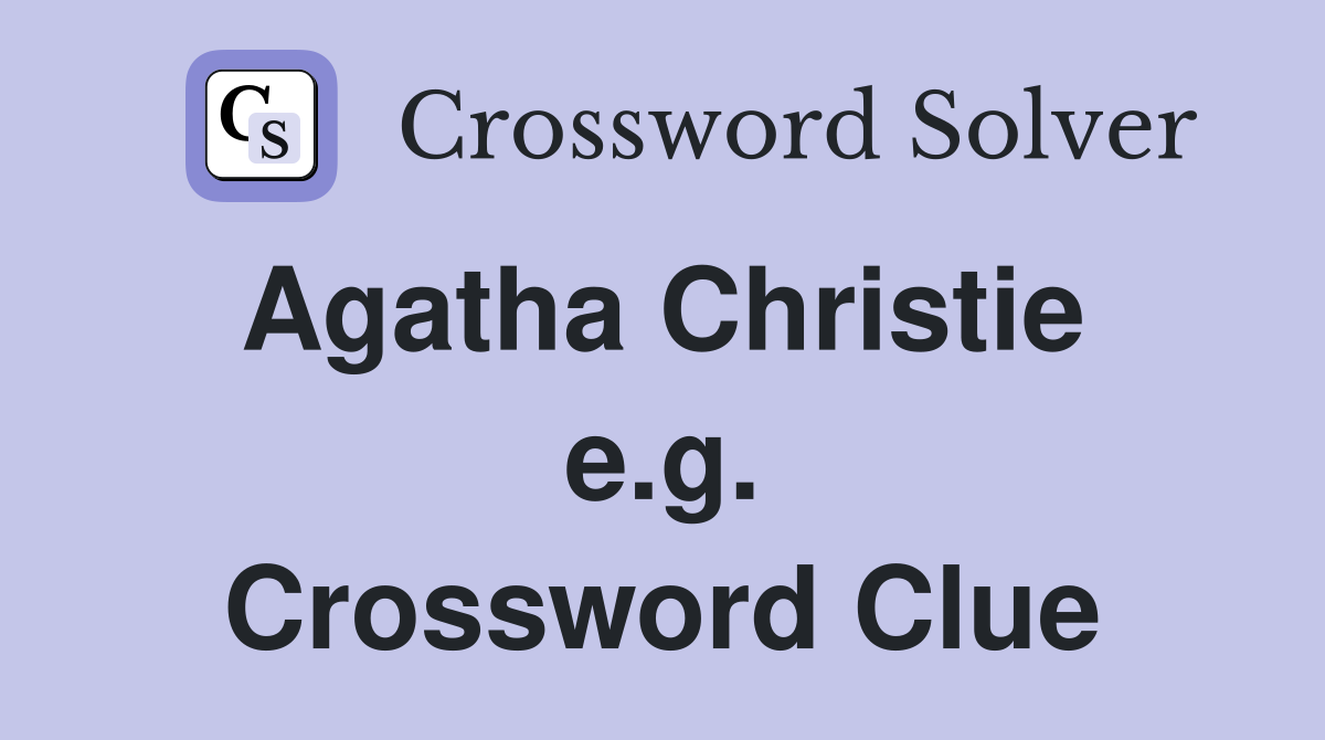 Agatha Christie  e.g. Crossword Clue