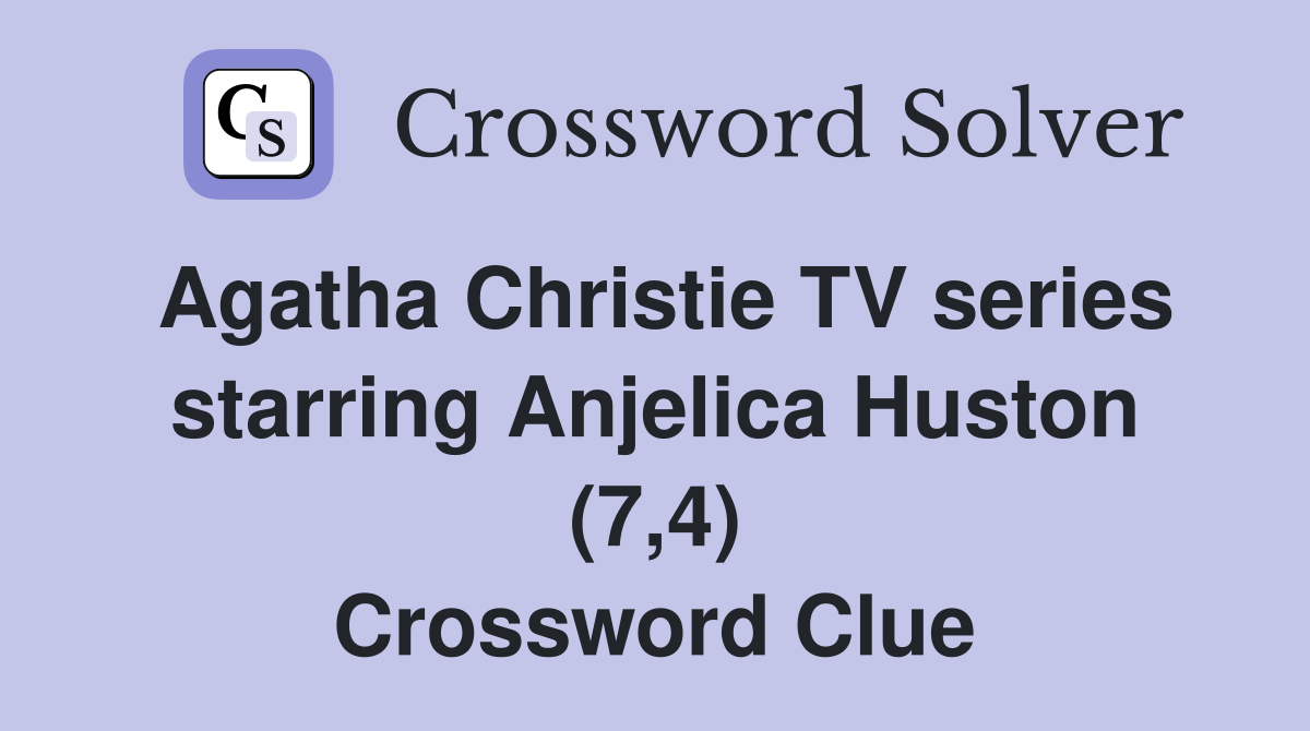 Agatha Christie TV series starring Anjelica Huston (7,4) Crossword Clue