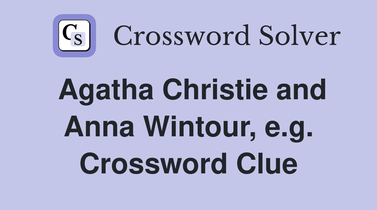 Agatha Christie and Anna Wintour, e.g. Crossword Clue