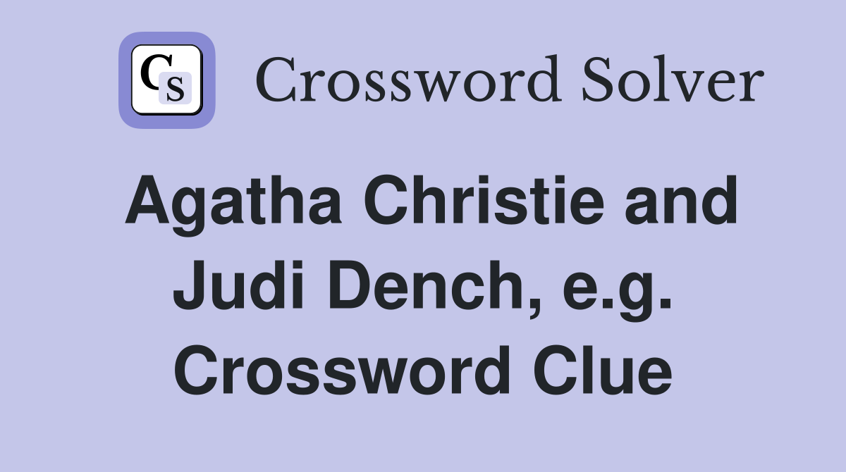 Agatha Christie and Judi Dench, e.g. Crossword Clue