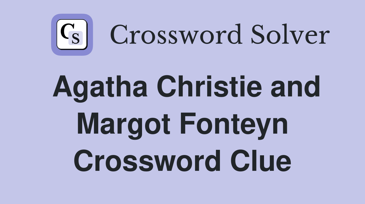 Agatha Christie and Margot Fonteyn Crossword Clue