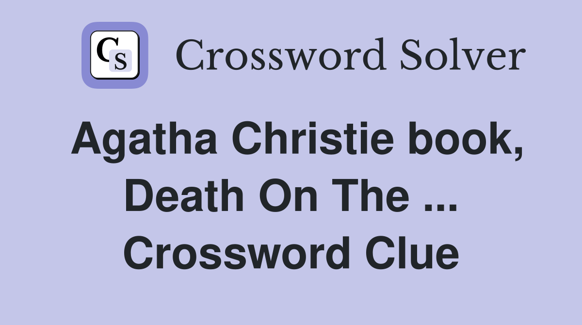 Agatha Christie book, Death On The ... Crossword Clue