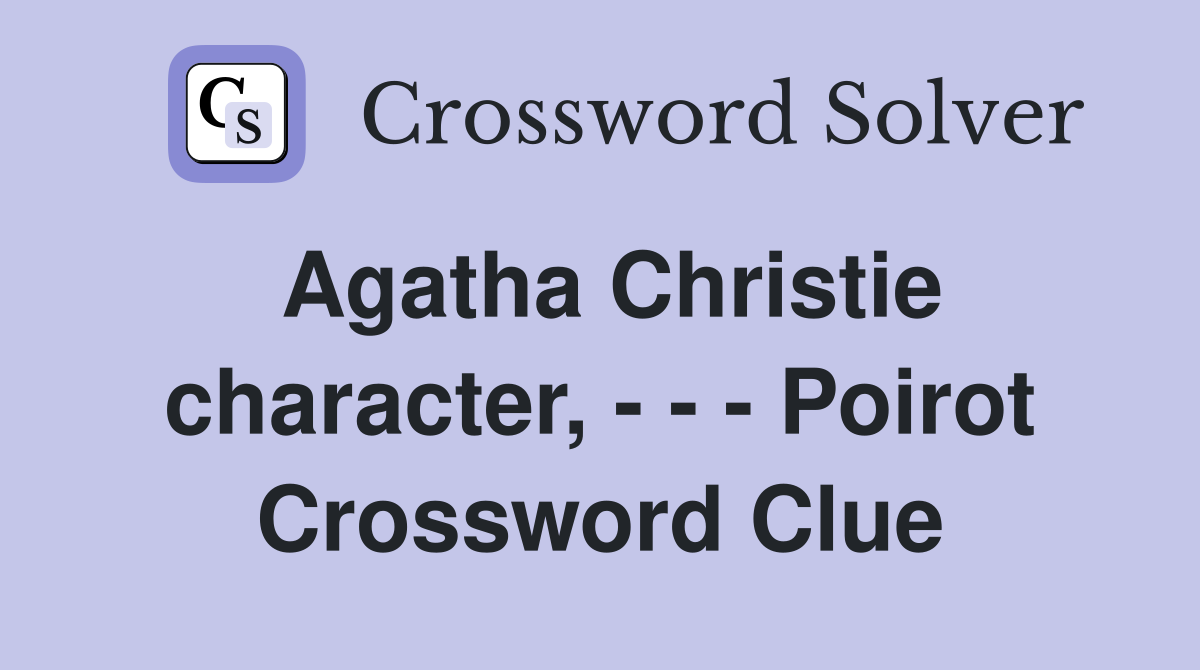 Agatha Christie character, - - - Poirot Crossword Clue