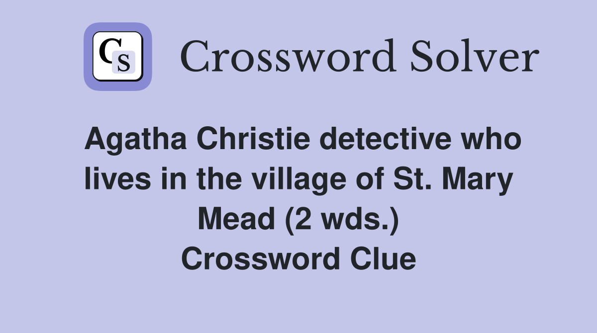 Agatha Christie detective who lives in the village of St. Mary Mead (2 wds.) Crossword Clue