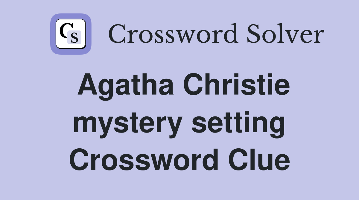 Agatha Christie mystery setting Crossword Clue