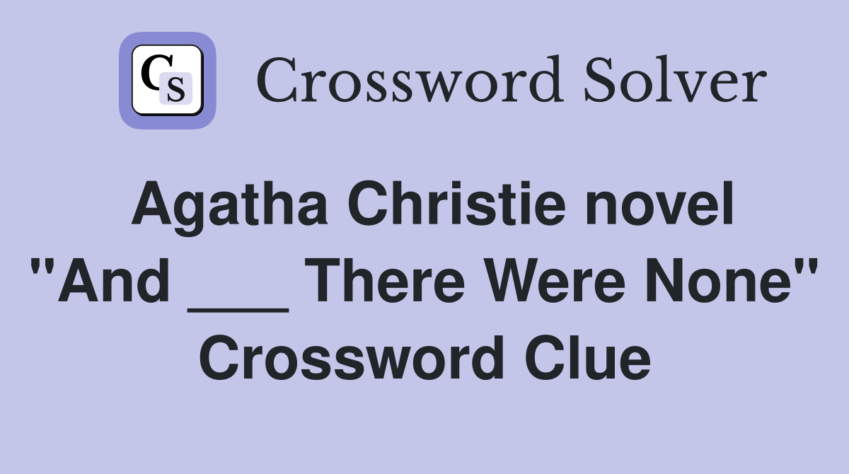 Agatha Christie novel "And ___ There Were None" Crossword Clue