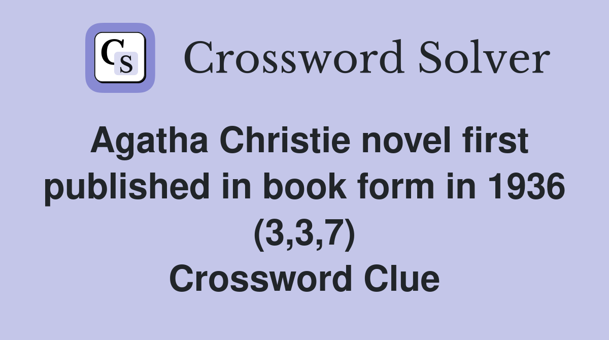 Agatha Christie novel first published in book form in 1936 (3,3,7) Crossword Clue
