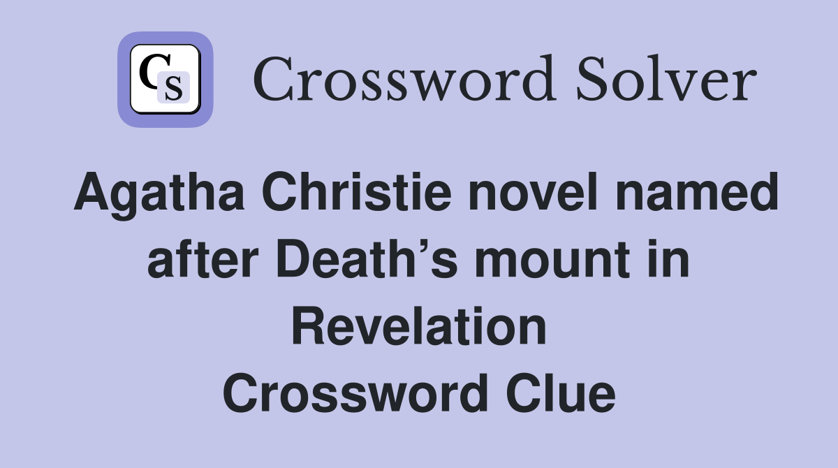 Agatha Christie novel named after Death’s mount in Revelation Crossword Clue