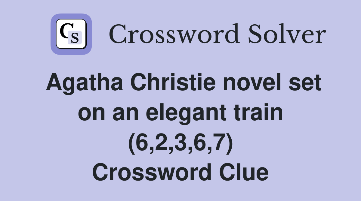 Agatha Christie novel set on an elegant train (6,2,3,6,7) Crossword Clue