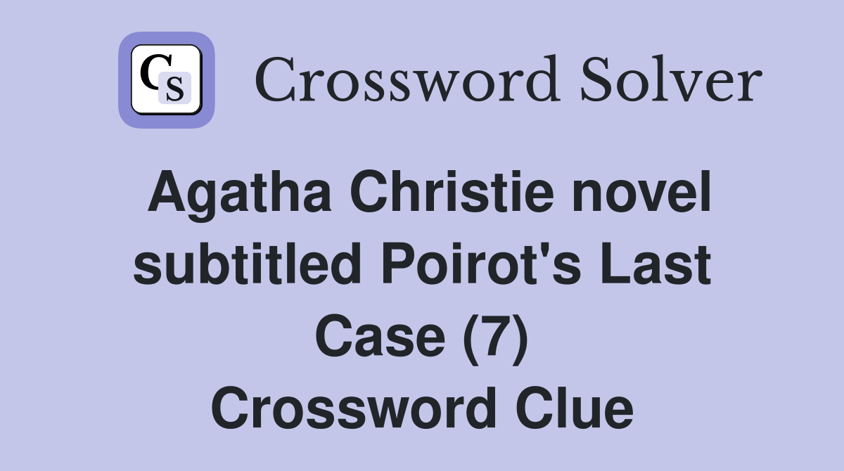 Agatha Christie novel subtitled Poirot's Last Case (7) Crossword Clue