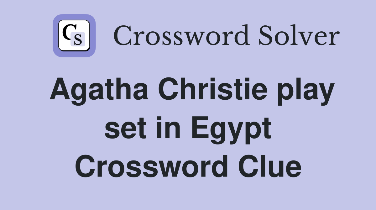 Agatha Christie play set in Egypt Crossword Clue