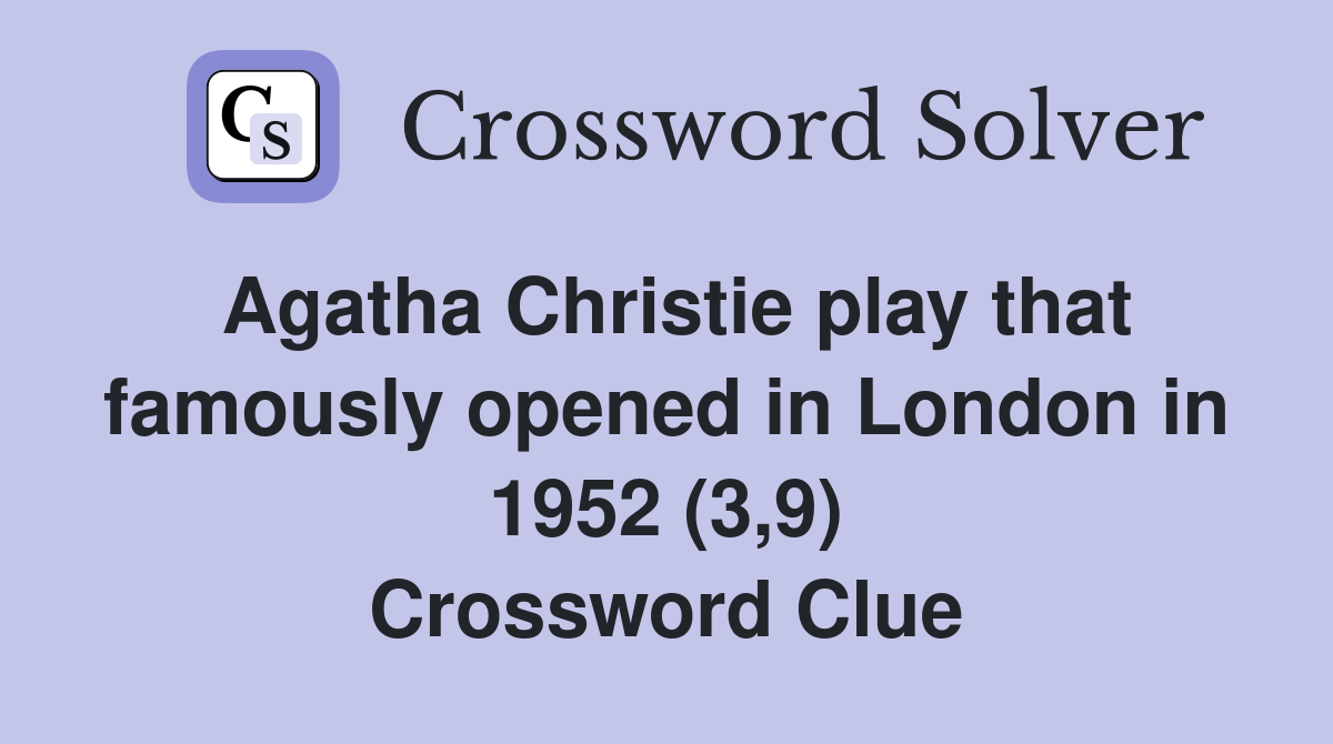 Agatha Christie play that famously opened in London in 1952 (3,9) Crossword Clue