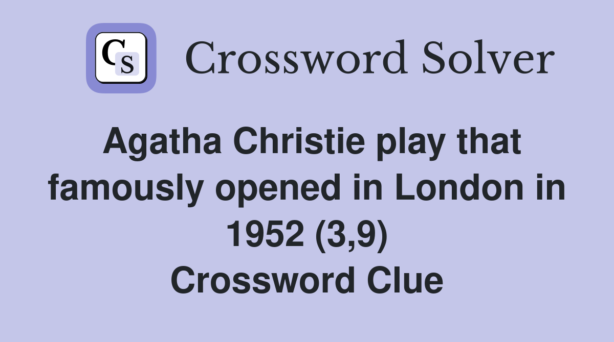 Agatha Christie play that famously opened in London in 1952 (3,9 ...