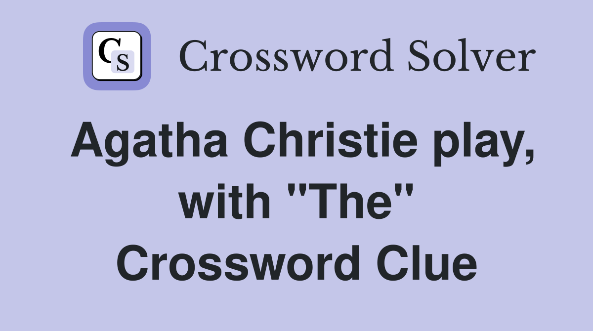 Agatha Christie play, with "The" Crossword Clue