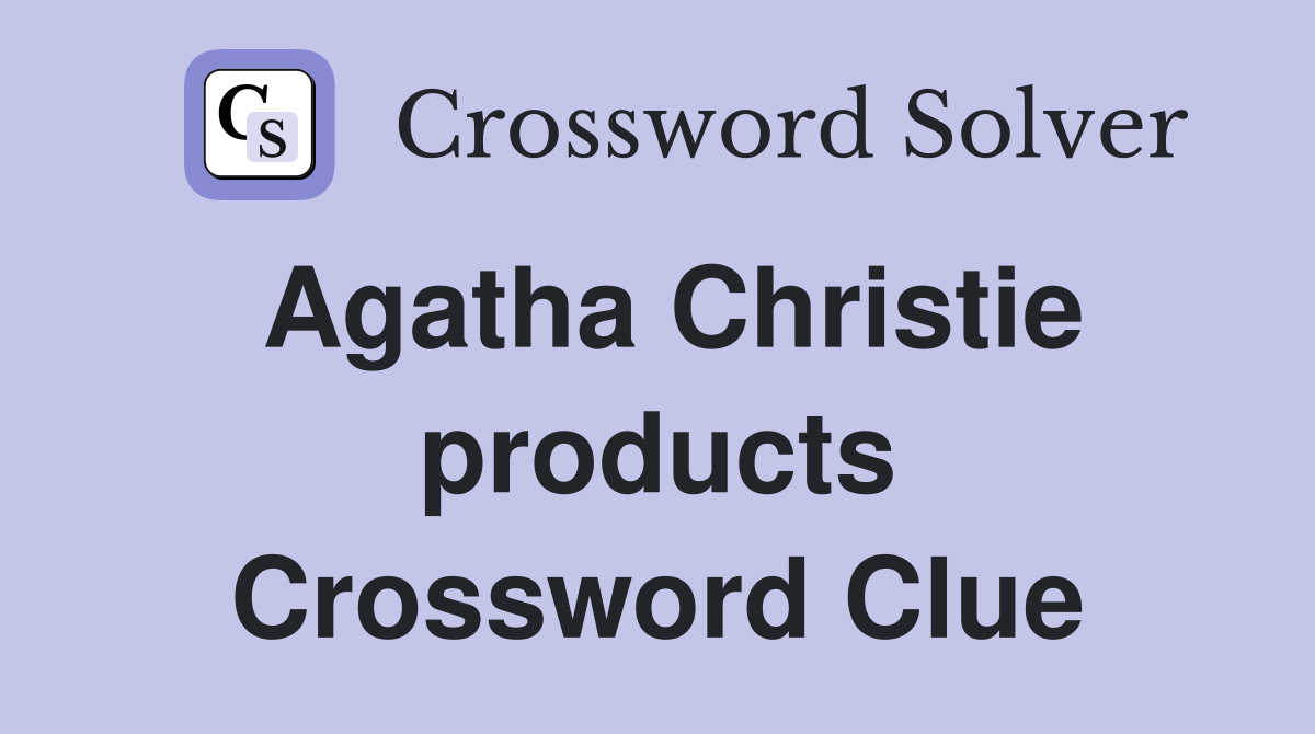 Agatha Christie products Crossword Clue