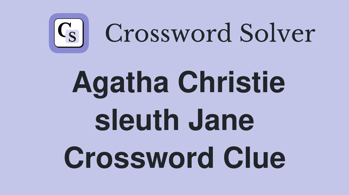 Agatha Christie sleuth Jane Crossword Clue