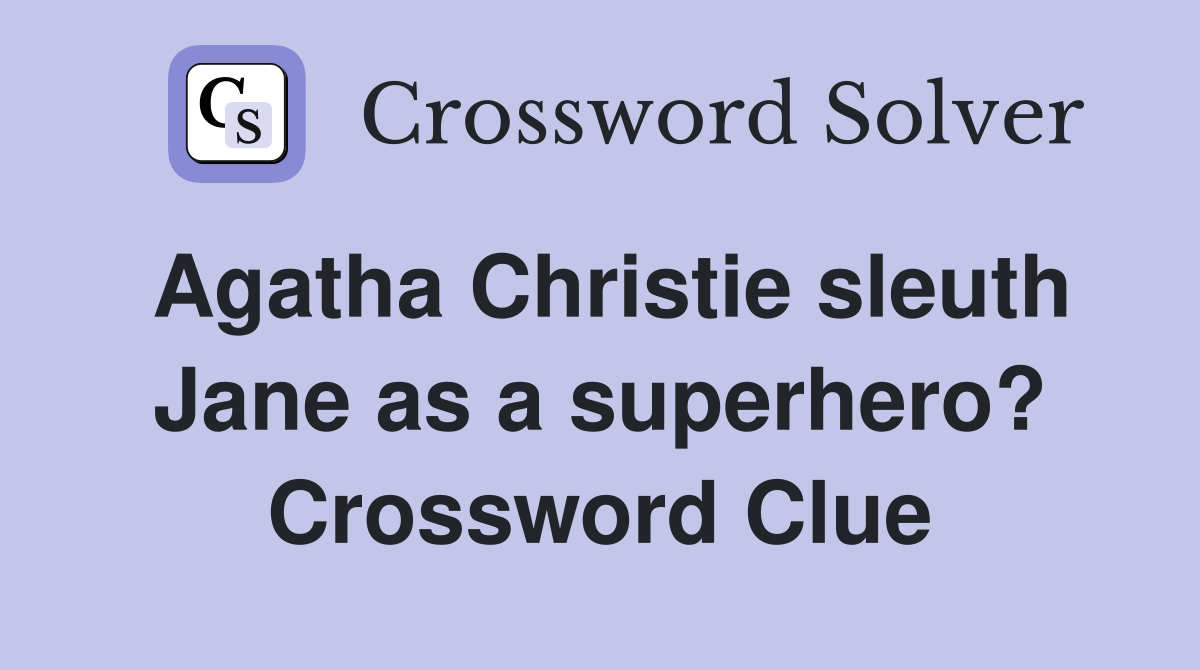 Agatha Christie sleuth Jane as a superhero? Crossword Clue