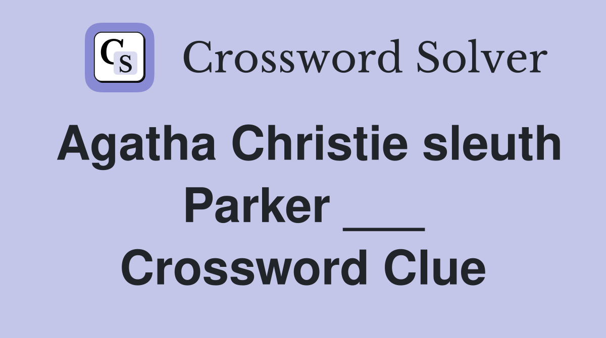 Agatha Christie sleuth Parker ___ Crossword Clue