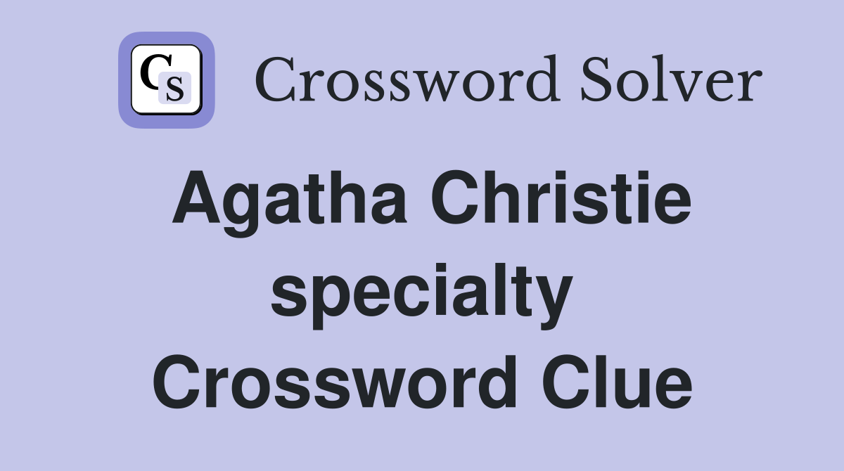 Agatha Christie specialty Crossword Clue