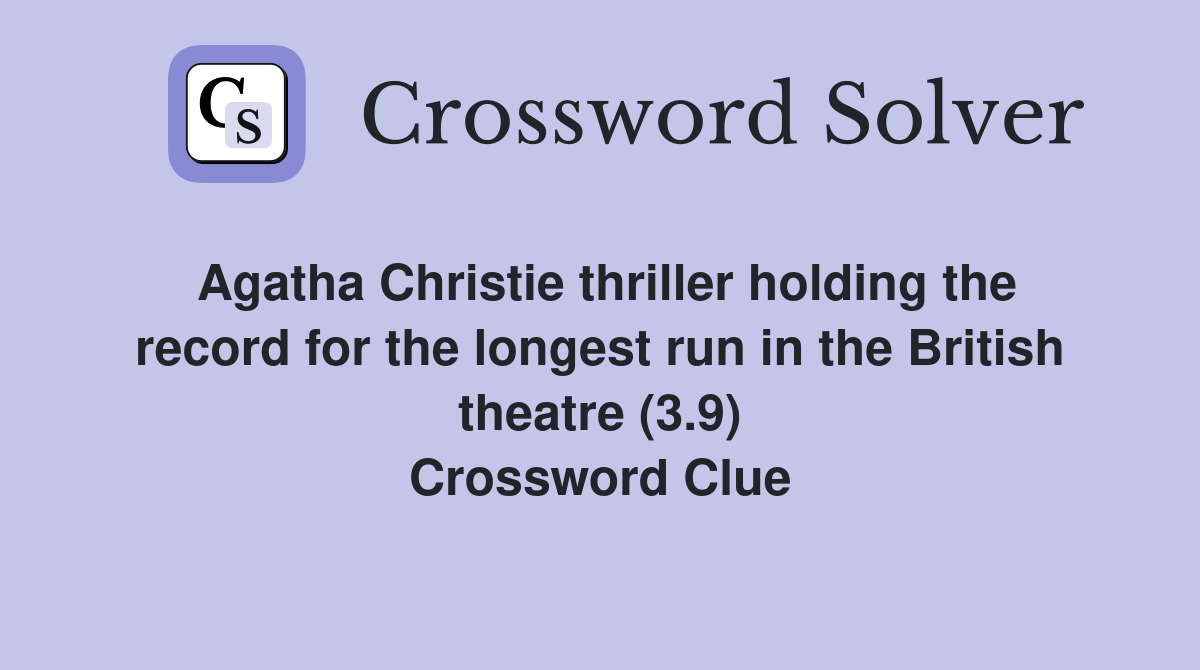 Agatha Christie thriller holding the record for the longest run in the British theatre (3.9) Crossword Clue