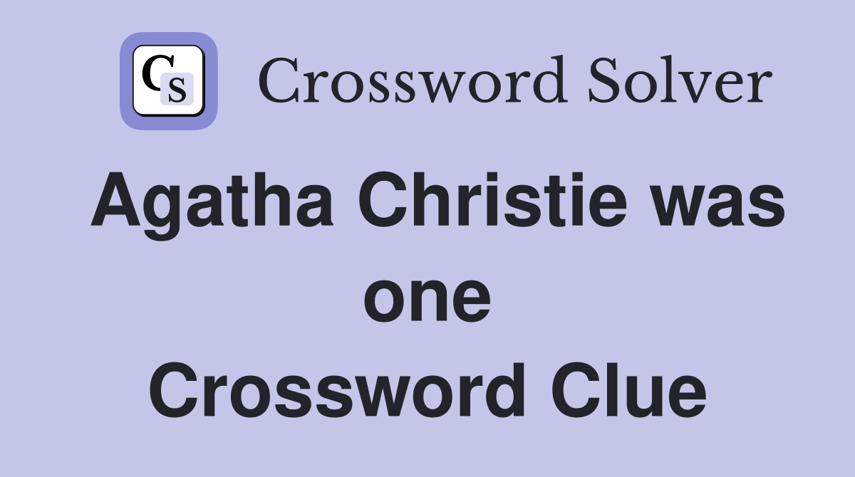 Agatha Christie was one Crossword Clue