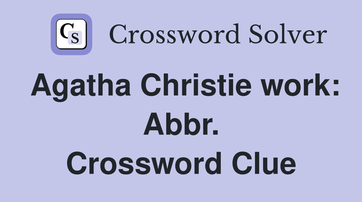 Agatha Christie work: Abbr. Crossword Clue