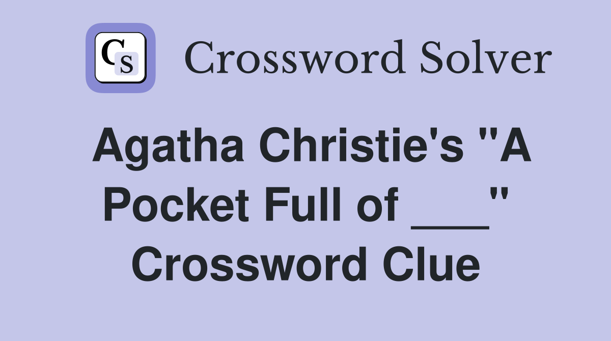 Agatha Christie's "A Pocket Full of ___" Crossword Clue