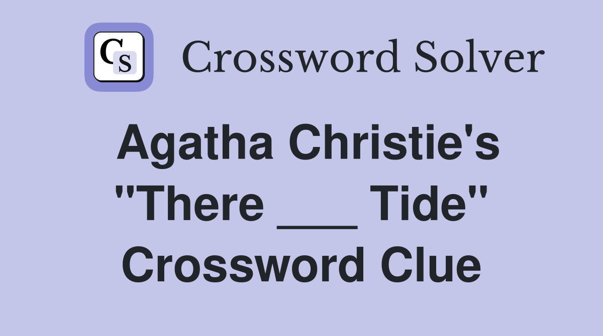 Agatha Christie's "There ___ Tide" Crossword Clue