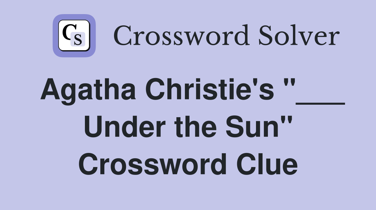 Agatha Christie's "___ Under the Sun" Crossword Clue