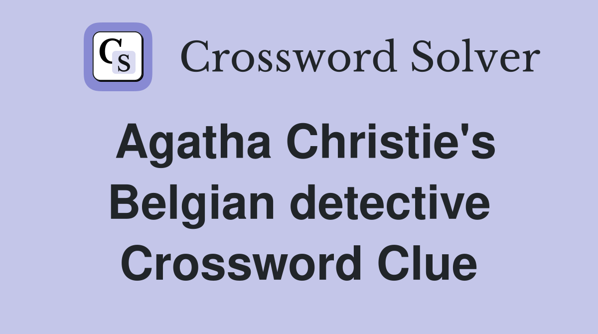 Agatha Christie's Belgian detective Crossword Clue