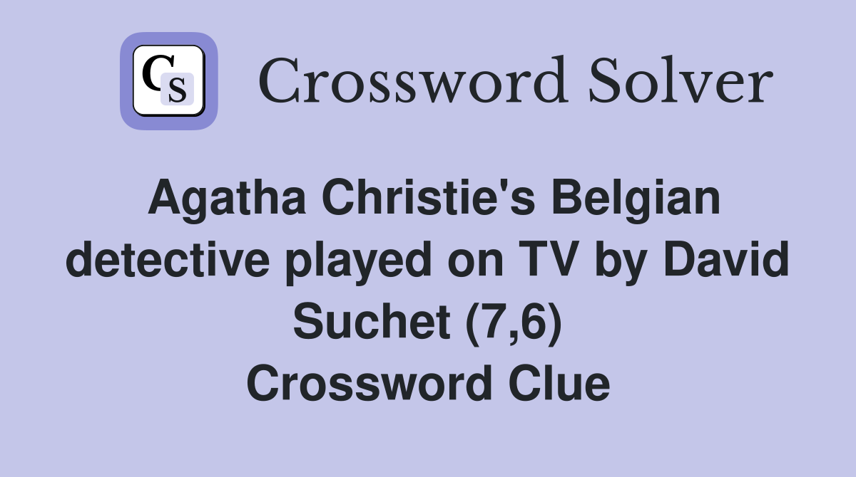 Agatha Christie's Belgian detective played on TV by David Suchet (7,6) Crossword Clue