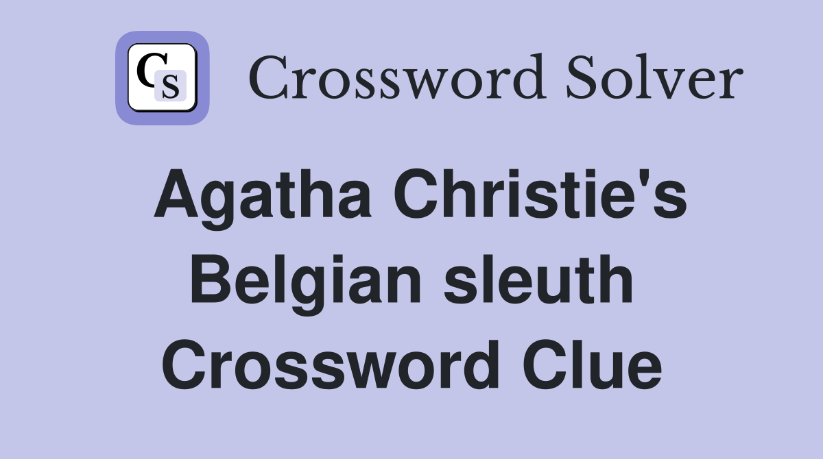 Agatha Christie's Belgian sleuth Crossword Clue