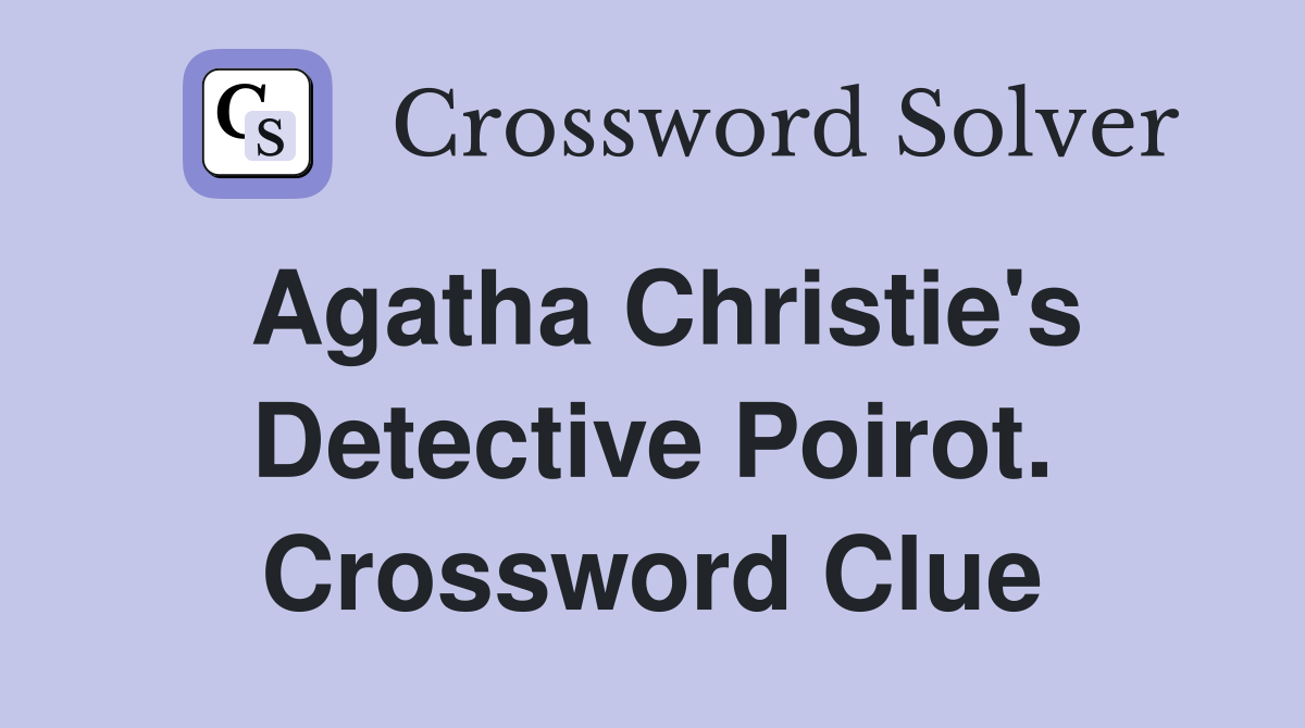 Agatha Christie's Detective Poirot. Crossword Clue