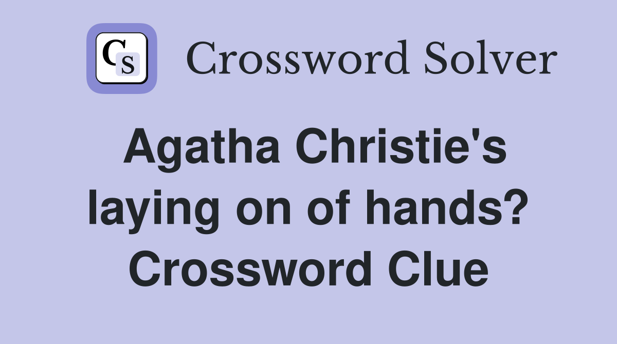 Agatha Christie's laying on of hands? Crossword Clue