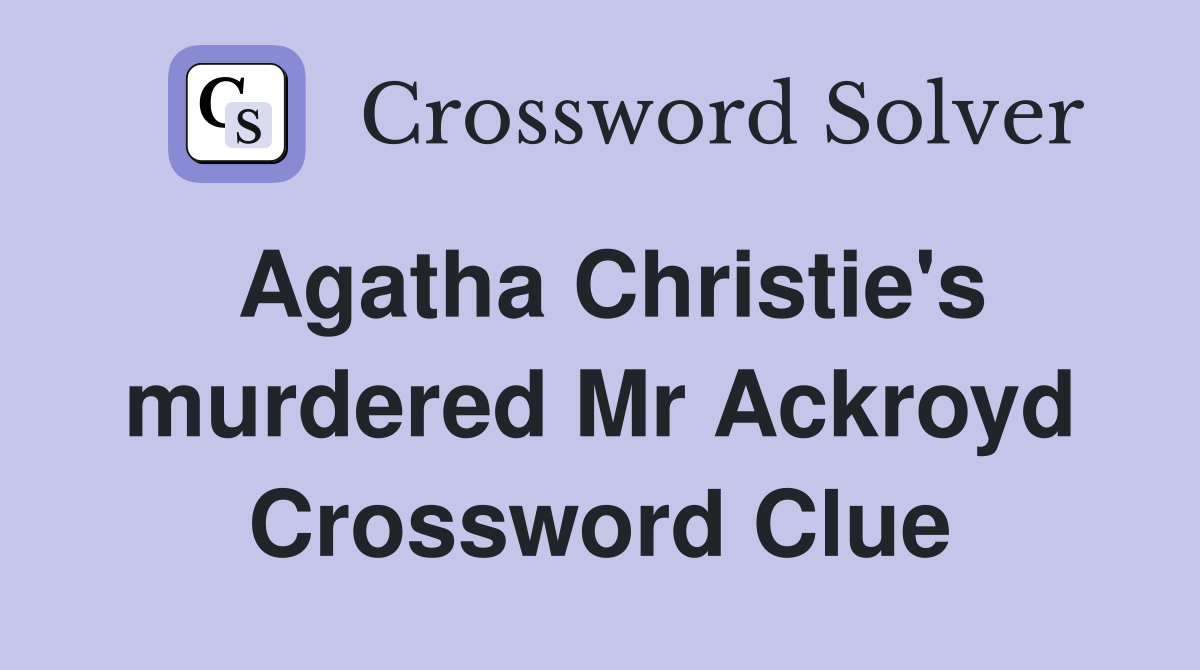 Agatha Christie's murdered Mr Ackroyd Crossword Clue