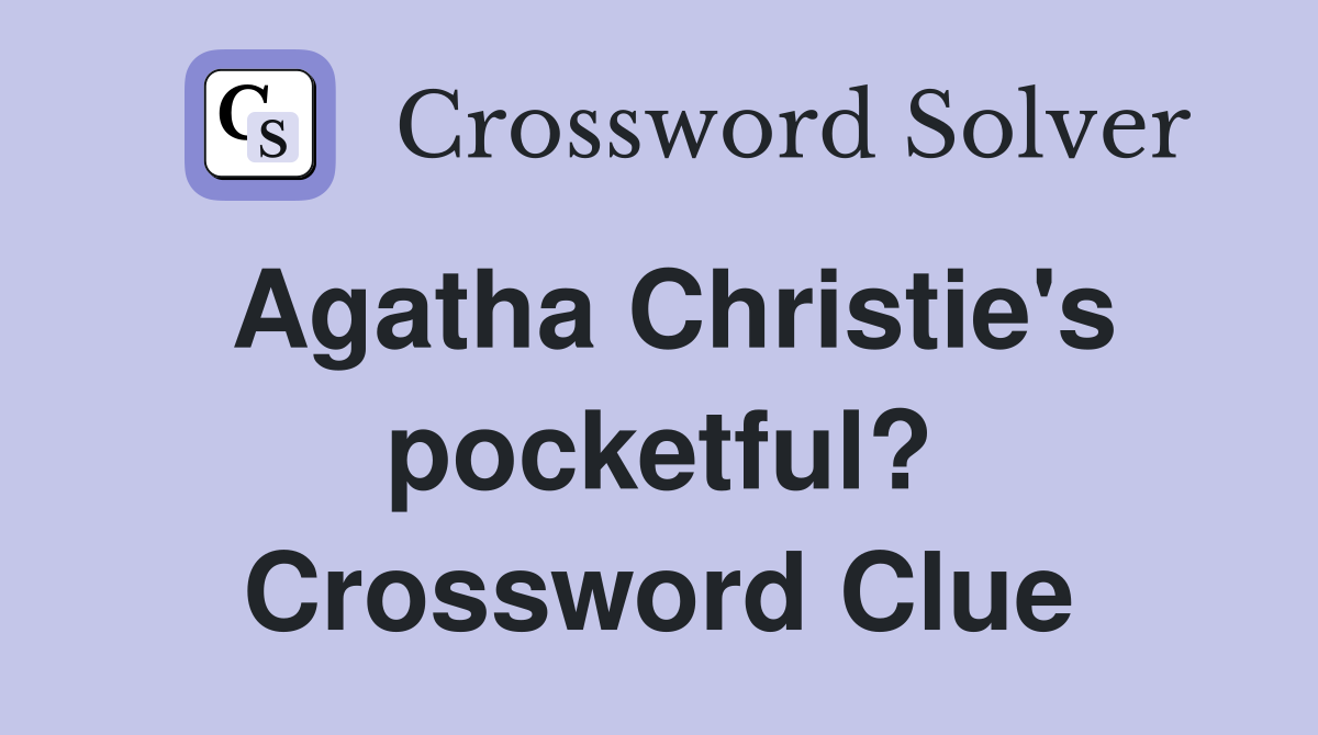 Agatha Christie's pocketful? Crossword Clue