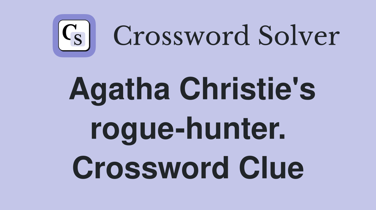 Agatha Christie's rogue-hunter. Crossword Clue