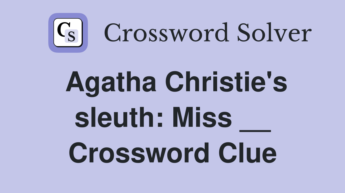 Agatha Christie's sleuth: Miss __ Crossword Clue
