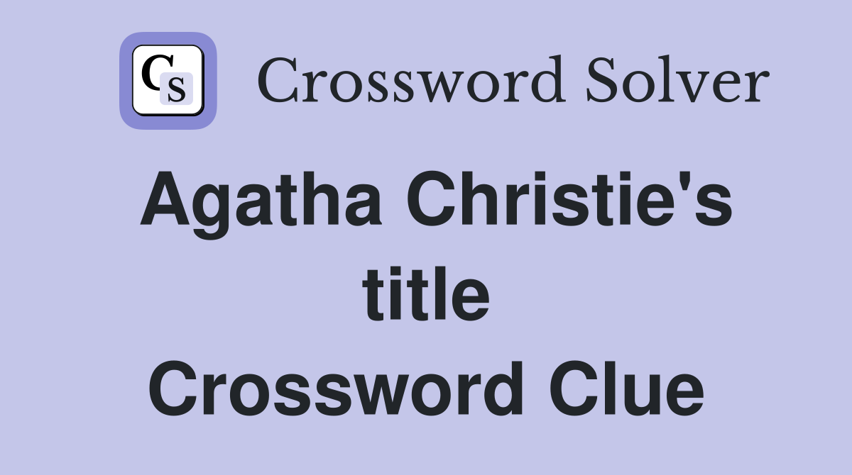 Agatha Christie's title Crossword Clue