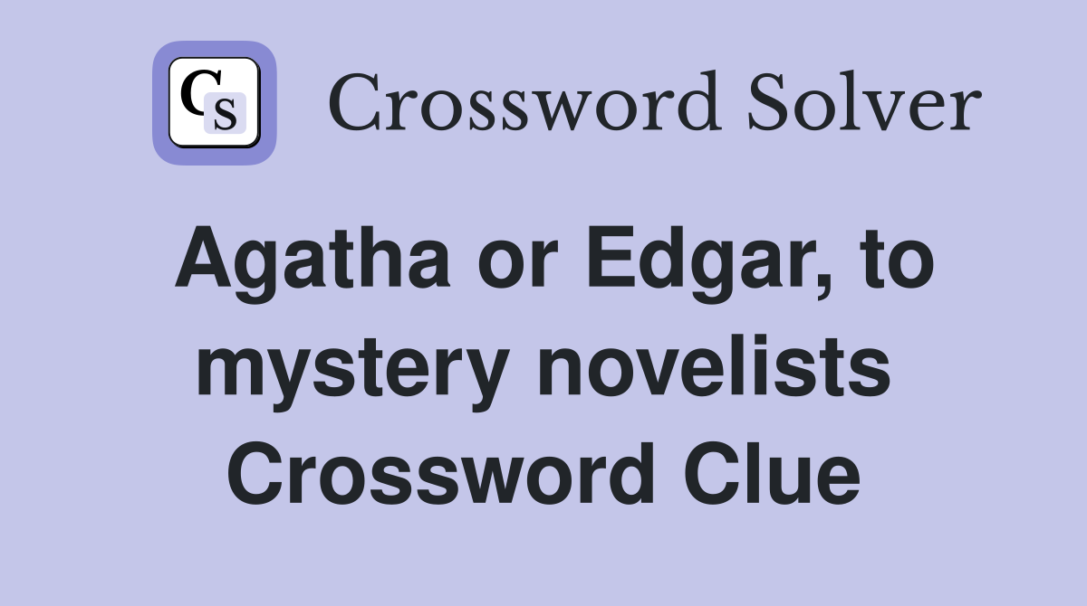 Agatha or Edgar, to mystery novelists Crossword Clue