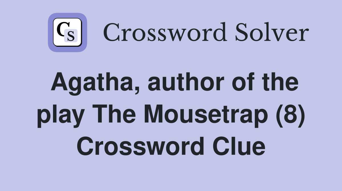 Agatha, author of the play The Mousetrap (8) Crossword Clue